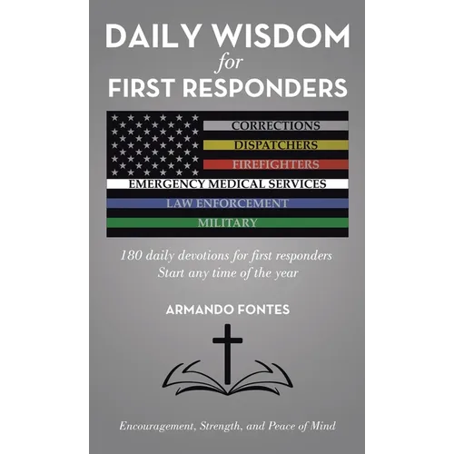 Daily Wisdom for First Responders: 180 daily devotions for first responders Start any time of the year Encouragement, Strength, and peace of mind