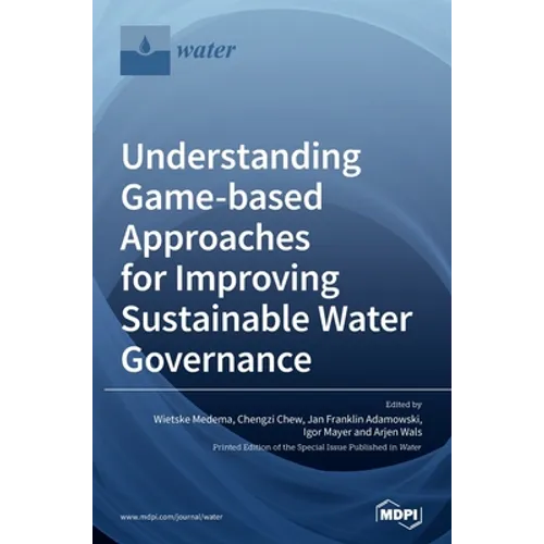 Understanding Game-based Approaches for Improving Sustainable Water Governance: The Potential of Serious Games to Solve Water Problems