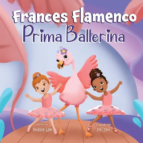 Frances Flamenco Prima Ballerina: Un libro ilustrado para niños sobre la danza, la amistad y la bondad para niños de 4 a 8 años