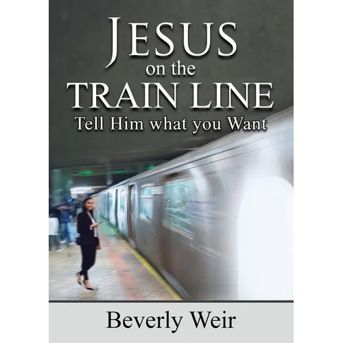 Jesus on the Trainline: Tell Him What you Want