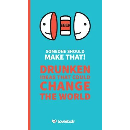 Someone Should Make That!: Drunken Ideas that Could Change the World
