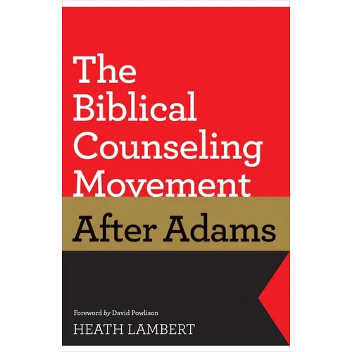 The Biblical Counseling Movement After Adams