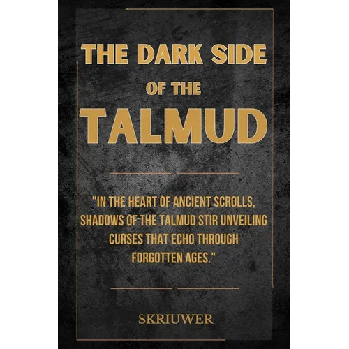 The Dark Side of the Talmud: Timeless Controversies: Heretic Horizons of Jewish History