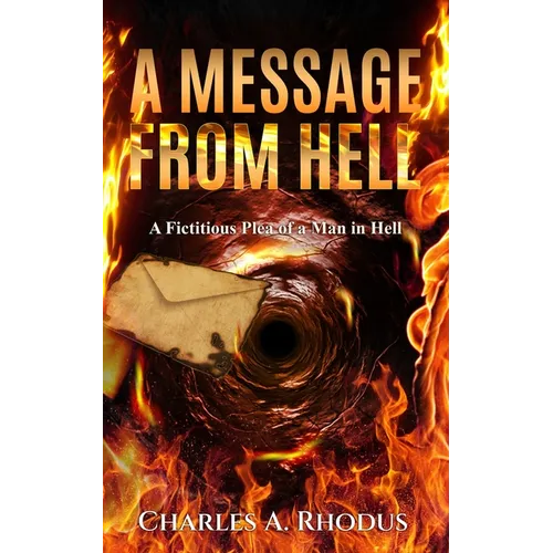 A Message from Hell: A Fictitious Plea of a Man in Hell