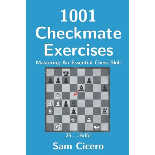 1001 Checkmate Exercises: Mastering An Essential Chess Skill