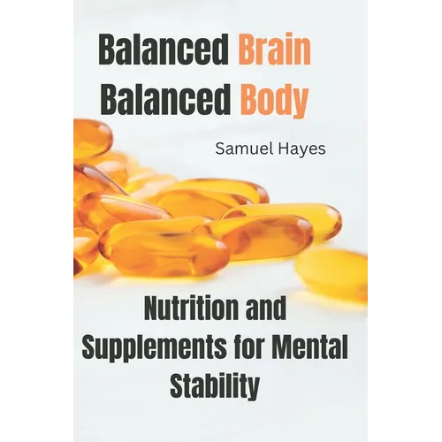 Balanced Brain, Balanced Body: Nutrition and Supplements for Mental Stability