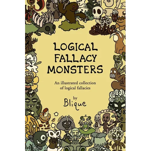 Logical Fallacy Monsters: An illustrated guide to logical fallacies