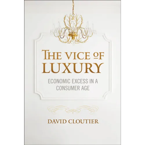 The Vice of Luxury: Economic Excess in a Consumer Age