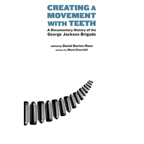 Creating a Movement with Teeth: A Documentary History of the George Jackson Brigade