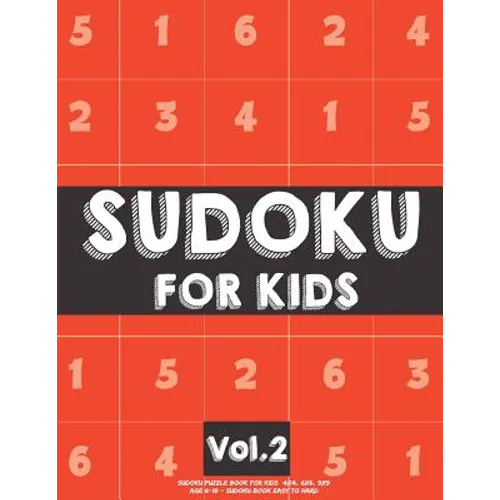 Sudoku For Kids: Sudoku Puzzle Book For Kids (4x4, 6x6, 9x9) Age 6-10 - Sudoku Book Easy to Hard Volume.2: Sudoku For Kids