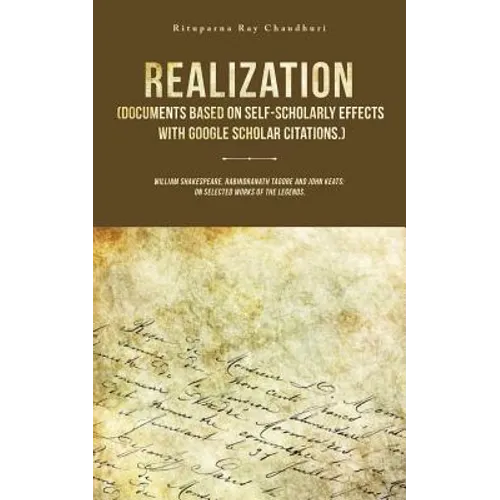 Realization (Documents Based on Self-Scholarly Effects with Google Scholar Citations.): William Shakespeare, Rabindranath Tagore and John Keats: on Se