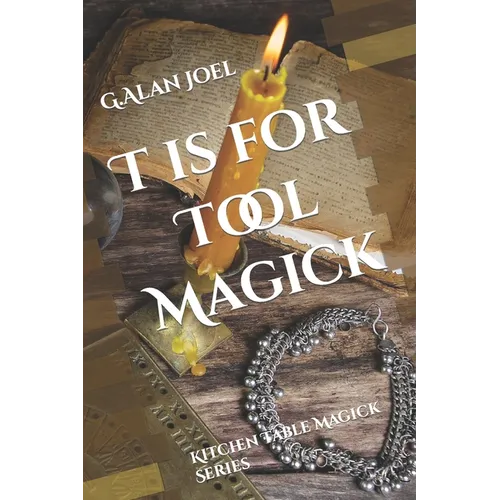 T is for Tool Magick: Kitchen Table Magick Series
