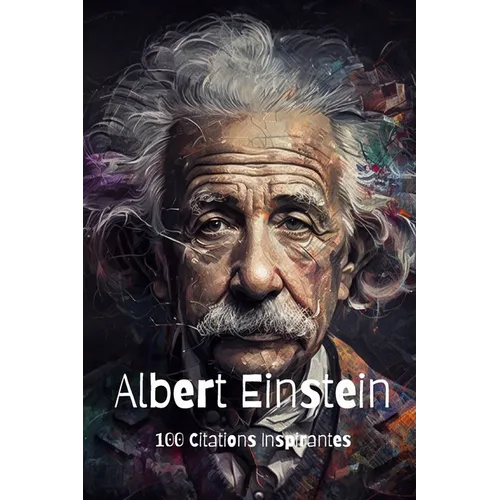 Albert Einstein: 100 Citations Inspirantes