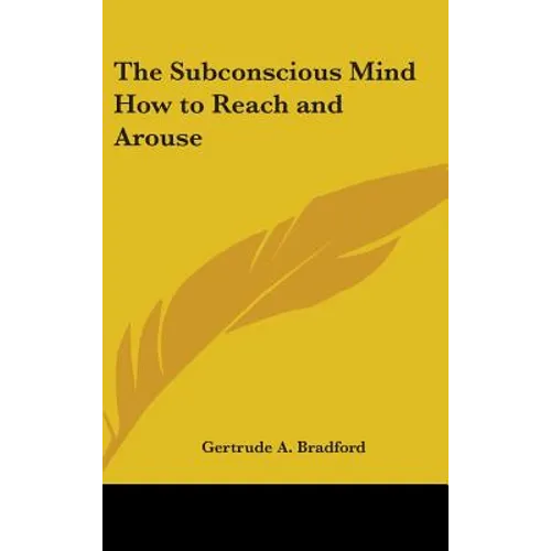 The Subconscious Mind How to Reach and Arouse