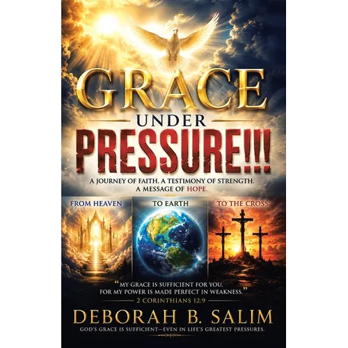 Grace Under Pressure!!!: A Journey of Faith. A Testimony of Strength