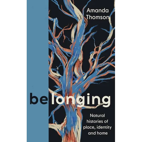 Belonging: Natural Histories of Place, Identity and Home