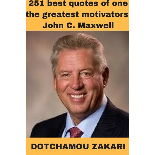 251 best quotes of one the greatest motivators: John C. Maxwell