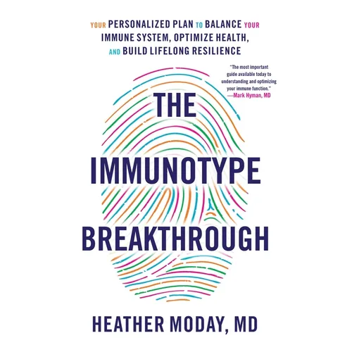 The Immunotype Breakthrough: Your Personalized Plan to Balance Your Immune System, Optimize Health, and Build Lifelong Resilience