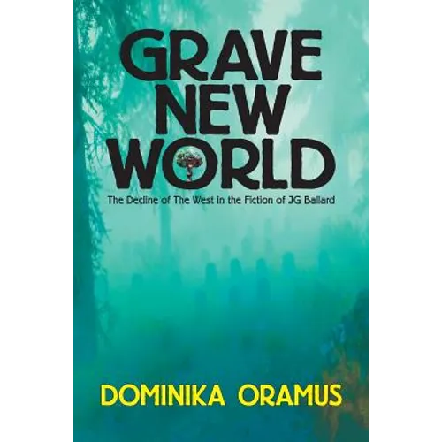 Grave New World: The Decline of The West in the Fiction of J.G. Ballard