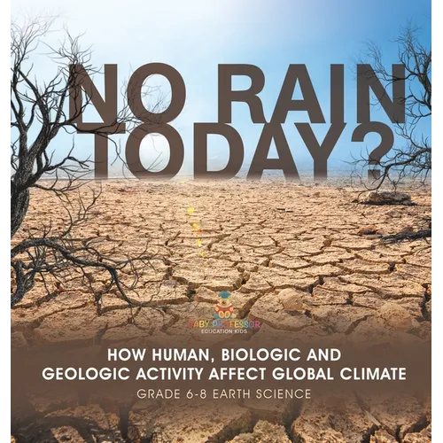 No Rain Today? How Human, Biologic and Geologic Activity Affect Global Climate Grade 6-8 Earth Science