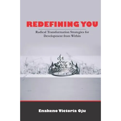Redefining You: Radical Transformation Strategies for Development from Within