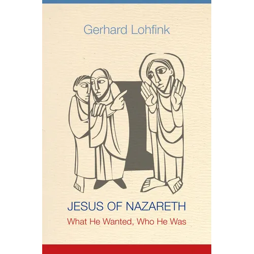 Jesus of Nazareth: What He Wanted, Who He Was