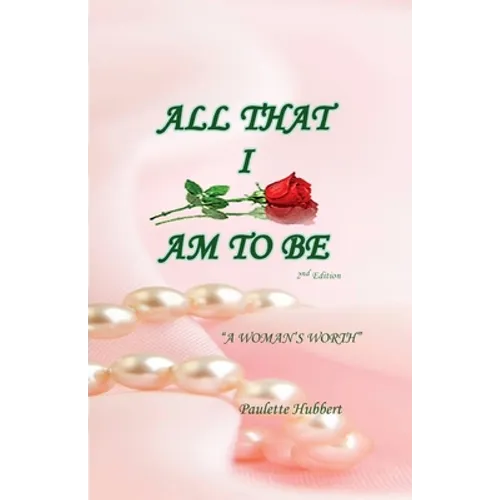 All That I Am To BE: A Woman's Worth
