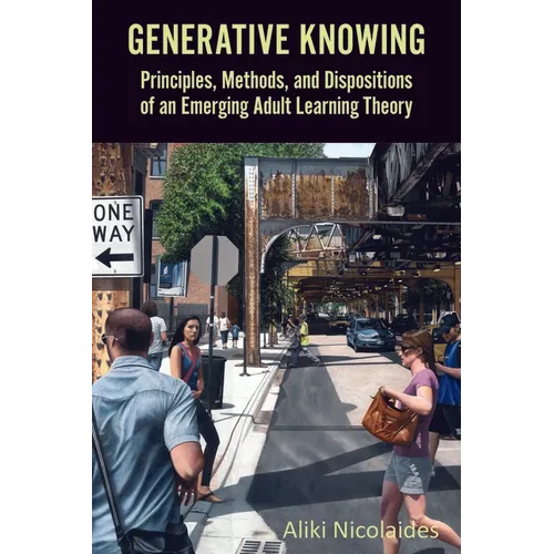 Generative Knowing: Principles, Methods, and Dispositions of an Emerging Adult Learning Theory
