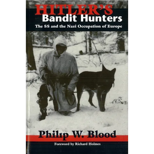 Hitler's Bandit Hunters: The SS and the Nazi Occupation of Europe