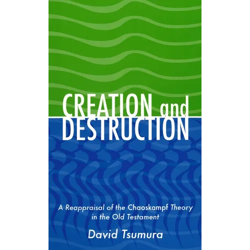Creation and Destruction: A Reappraisal of the Chaoskampf Theory in the Old Testament