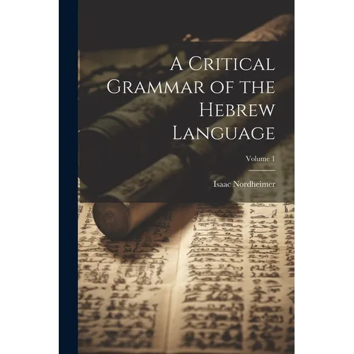 A Critical Grammar of the Hebrew Language; Volume 1
