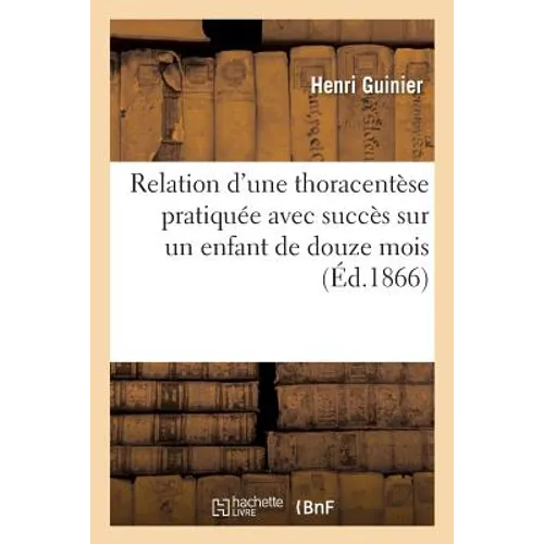 Relation d'Une Thoracentèse Pratiquée Avec Succès Sur Un Enfant de Douze Mois