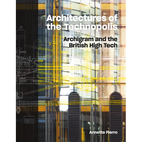 Architectures of the Technopolis: Archigram and the British High Tech