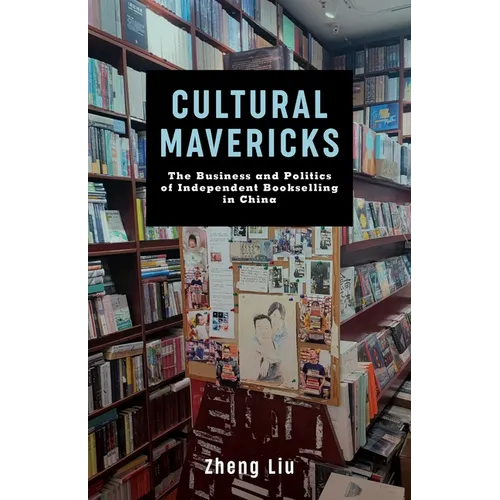 Cultural Mavericks: The Business and Politics of Independent Bookselling in China