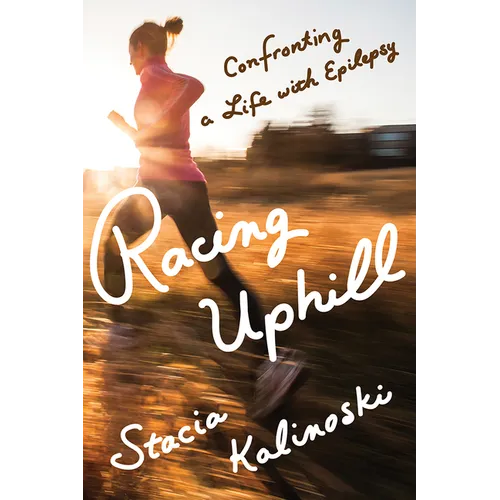 Racing Uphill: Confronting a Life with Epilepsy