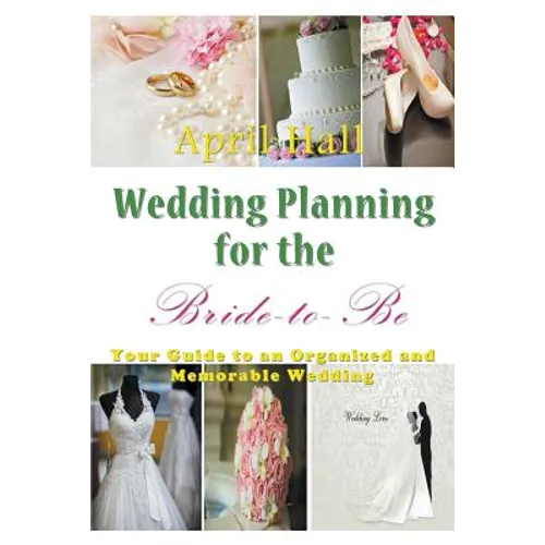 Wedding Planning for the Bride-to-Be: Your Guide to an Organized and Memorable Wedding