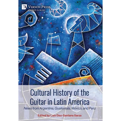 Cultural History of the Guitar in Latin America: News from Argentina, Guatemala, México, and Perú