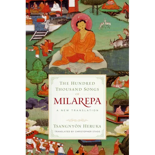 The Hundred Thousand Songs of Milarepa: A New Translation