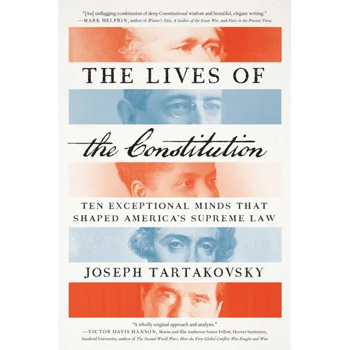 The Lives of the Constitution: Ten Exceptional Minds That Shaped America's Supreme Law