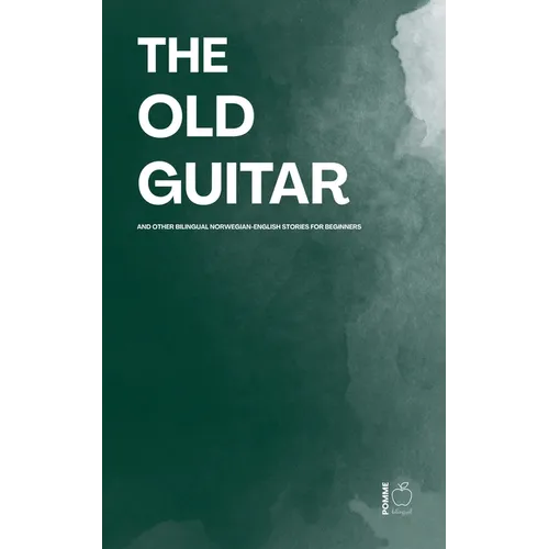 The Old Guitar And Other Bilingual Norwegian-English Stories for Beginners
