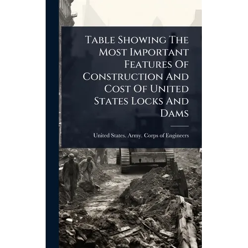 Table Showing The Most Important Features Of Construction And Cost Of United States Locks And Dams