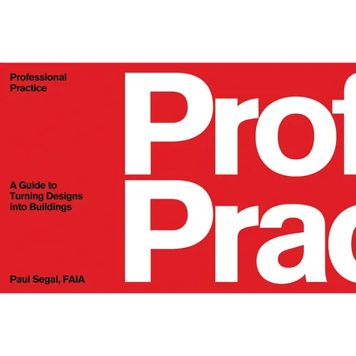 Professional Practice: A Guide to Turning Designs Into Buildings
