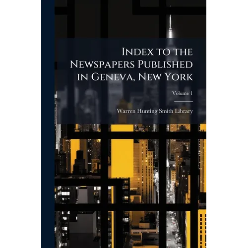 Index to the Newspapers Published in Geneva, New York; Volume 1