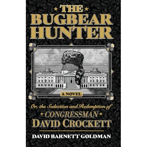 The Bugbear Hunter or the Seduction and Redemption of Congressman David Crockett