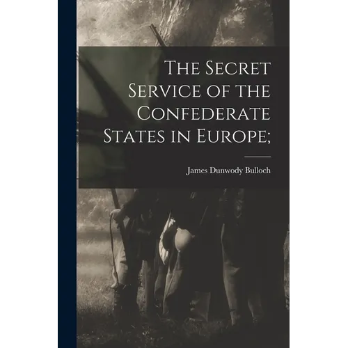 The Secret Service of the Confederate States in Europe;