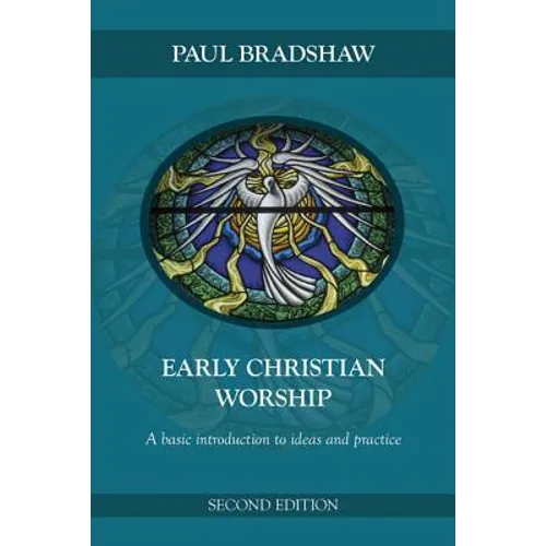 Early Christian Worship: A Basic Introduction to Ideas and Practice: Second Edition