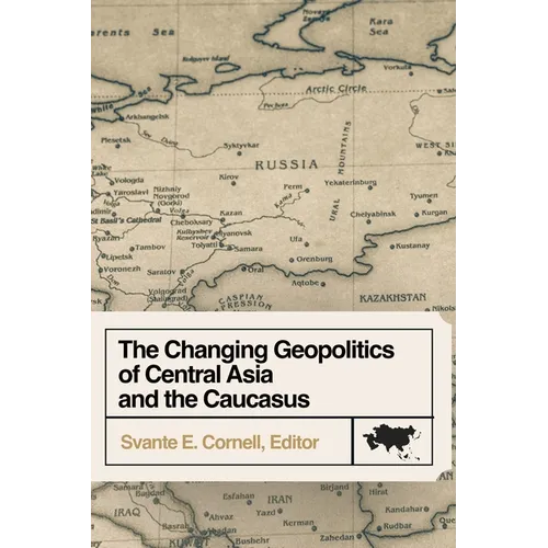 The Changing Geopolitics of Central Asia and the Caucasus