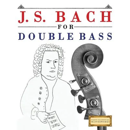 J. S. Bach for Double Bass: 10 Easy Themes for Double Bass Beginner Book