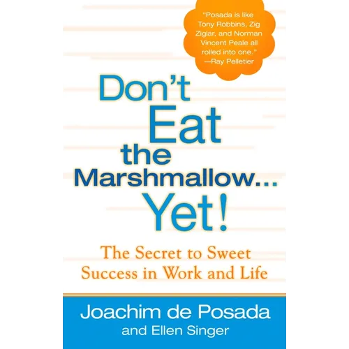 Don't Eat the Marshmallow Yet!: The Secret to Sweet Success in Work and Life