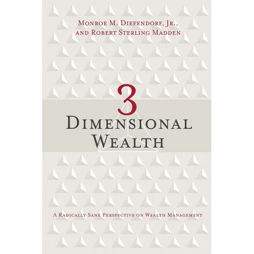 3 Dimensional Wealth: A Radically Sane Perspective on Wealth Management